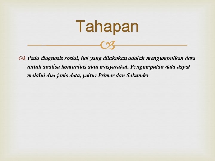 Tahapan Pada diagnosis sosial, hal yang dilakukan adalah mengumpulkan data untuk analisa komunitas atau