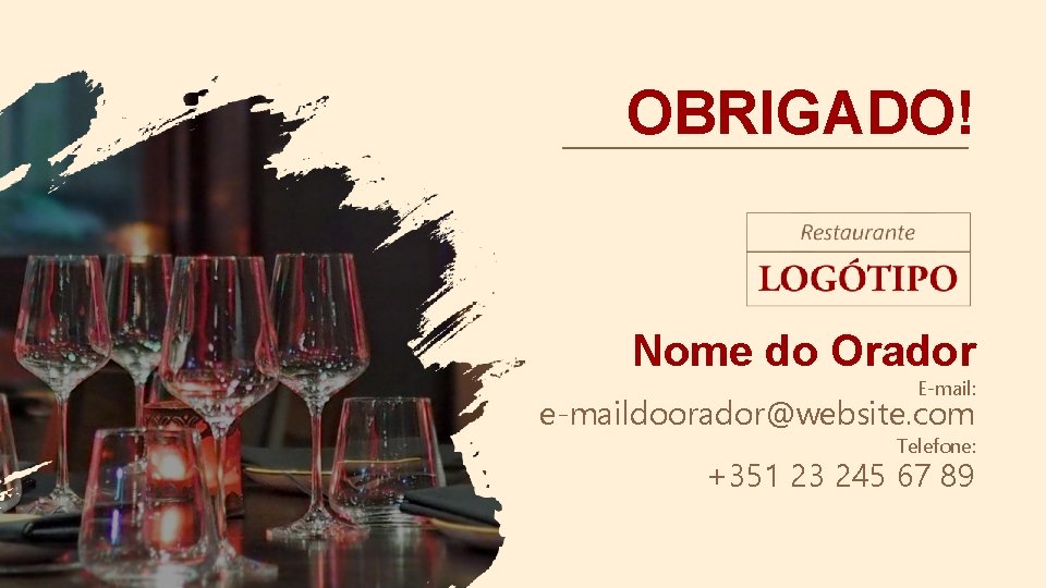 OBRIGADO! Nome do Orador E-mail: e-maildoorador@website. com Telefone: +351 23 245 67 89 