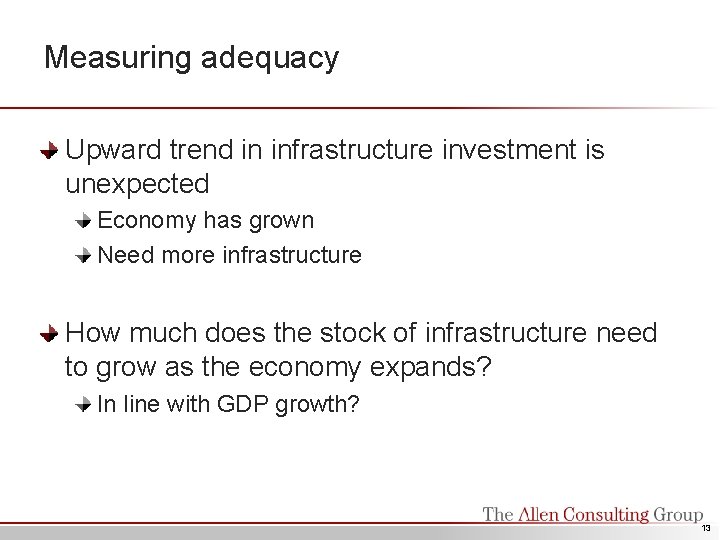 Measuring adequacy Upward trend in infrastructure investment is unexpected Economy has grown Need more