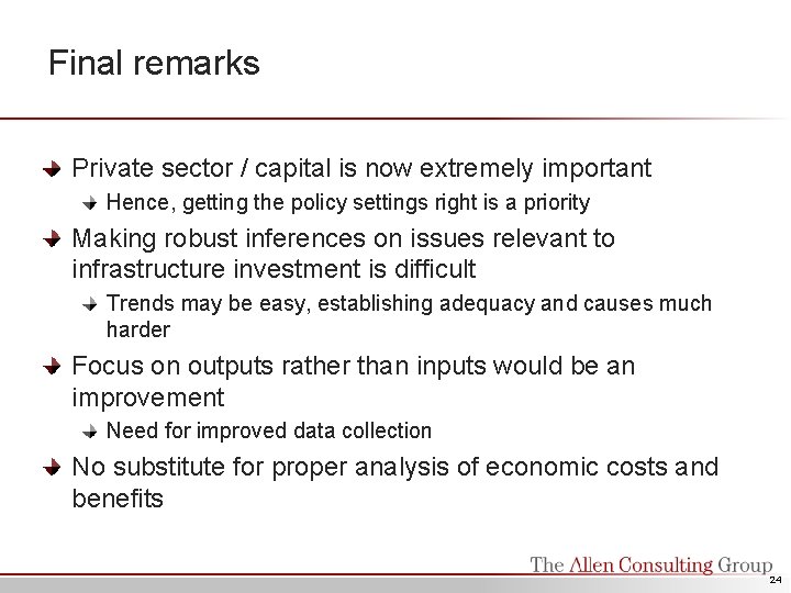 Final remarks Private sector / capital is now extremely important Hence, getting the policy