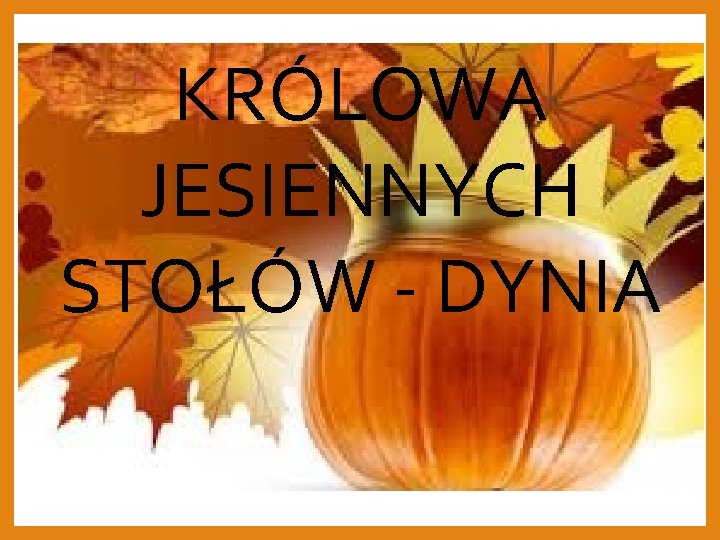 KRÓLOWA JESIENNYCH STOŁÓW - DYNIA 