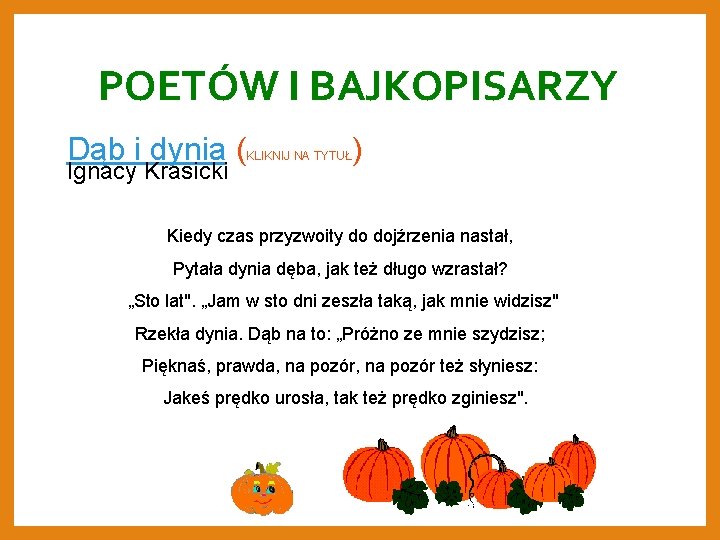 POETÓW I BAJKOPISARZY Dąb i dynia ( Ignacy Krasicki KLIKNIJ NA TYTUŁ ) Kiedy