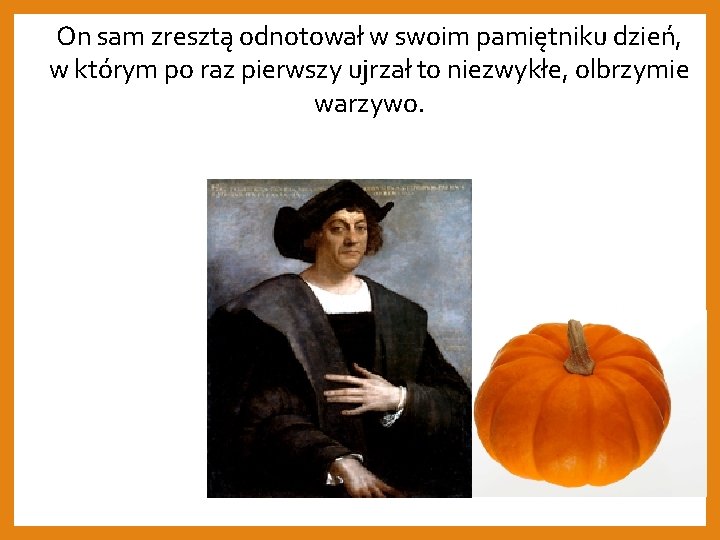 On sam zresztą odnotował w swoim pamiętniku dzień, w którym po raz pierwszy ujrzał