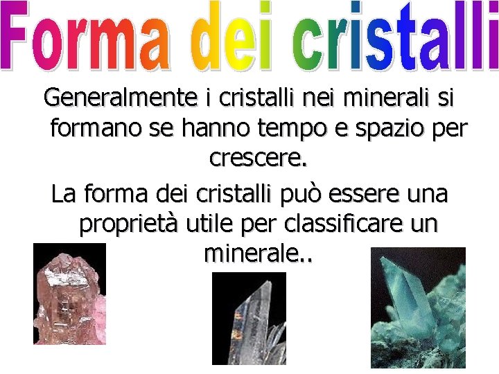 Generalmente i cristalli nei minerali si formano se hanno tempo e spazio per crescere.