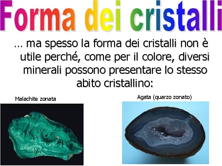 … ma spesso la forma dei cristalli non è utile perché, come per il