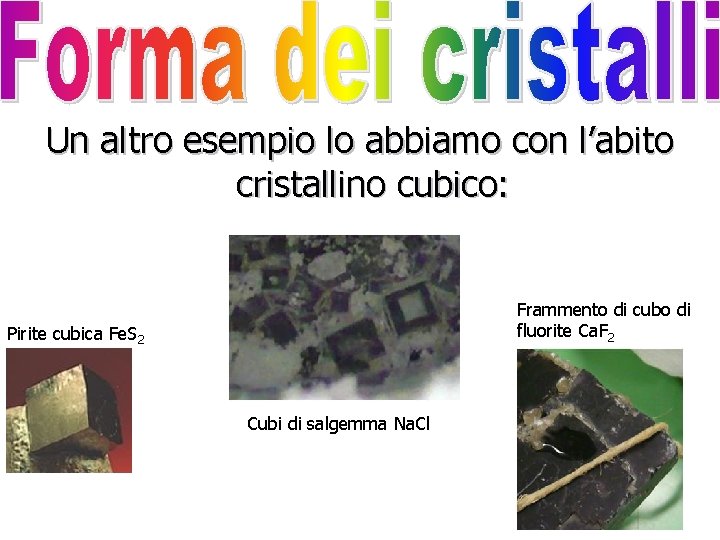 Un altro esempio lo abbiamo con l’abito cristallino cubico: Frammento di cubo di fluorite