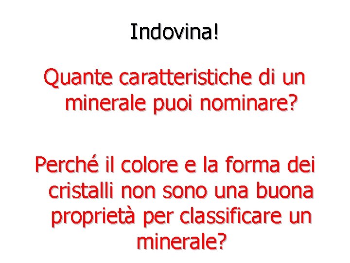 Indovina! Quante caratteristiche di un minerale puoi nominare? Perché il colore e la forma
