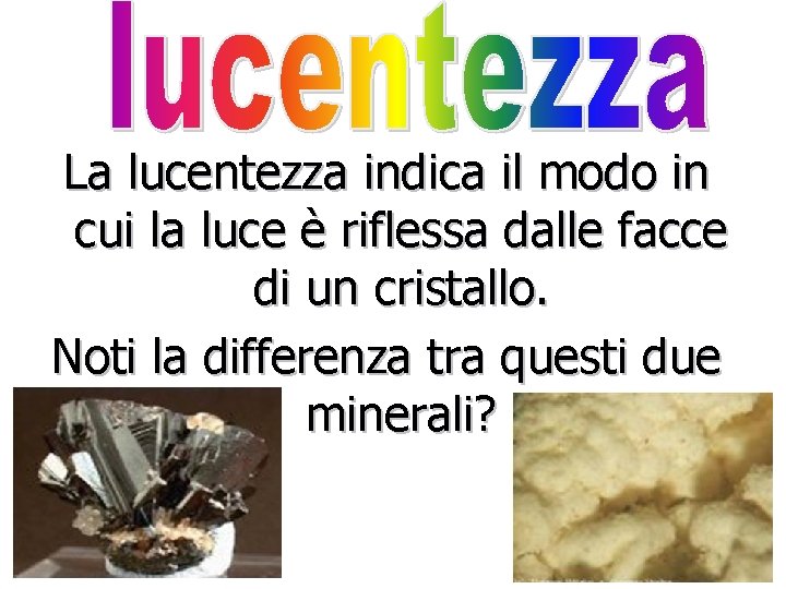 La lucentezza indica il modo in cui la luce è riflessa dalle facce di