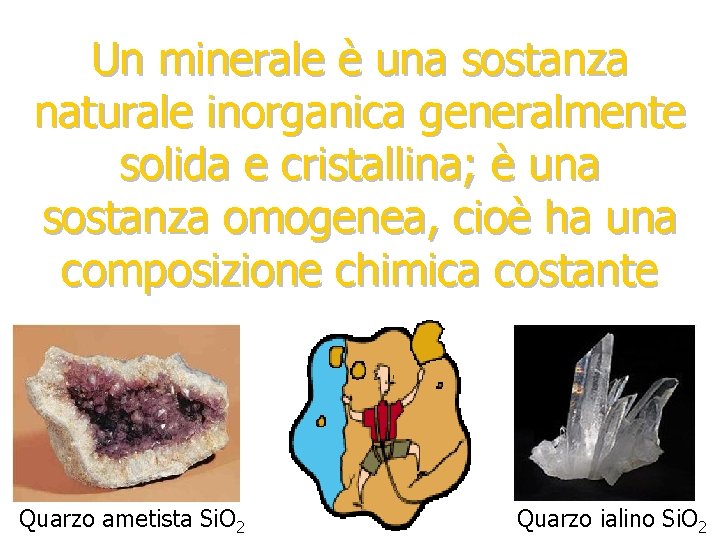 Un minerale è una sostanza naturale inorganica generalmente solida e cristallina; è una sostanza