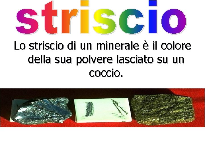 Lo striscio di un minerale è il colore della sua polvere lasciato su un