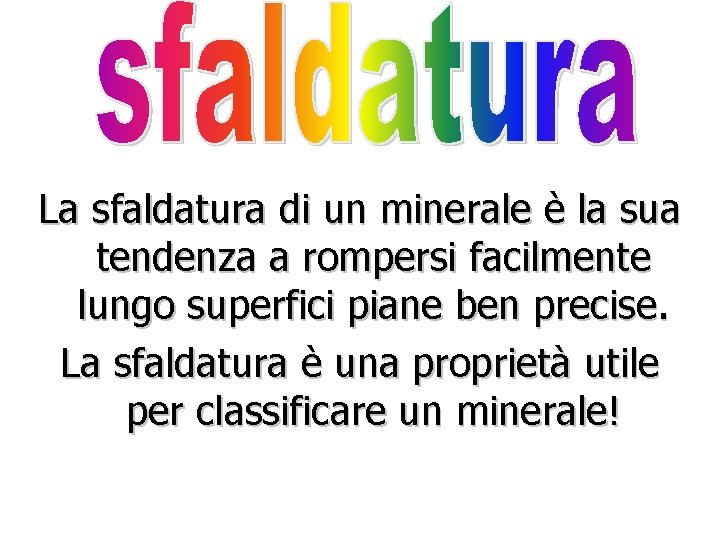 La sfaldatura di un minerale è la sua tendenza a rompersi facilmente lungo superfici