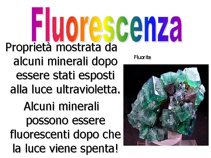 Proprietà mostrata da alcuni minerali dopo essere stati esposti alla luce ultravioletta. Alcuni minerali
