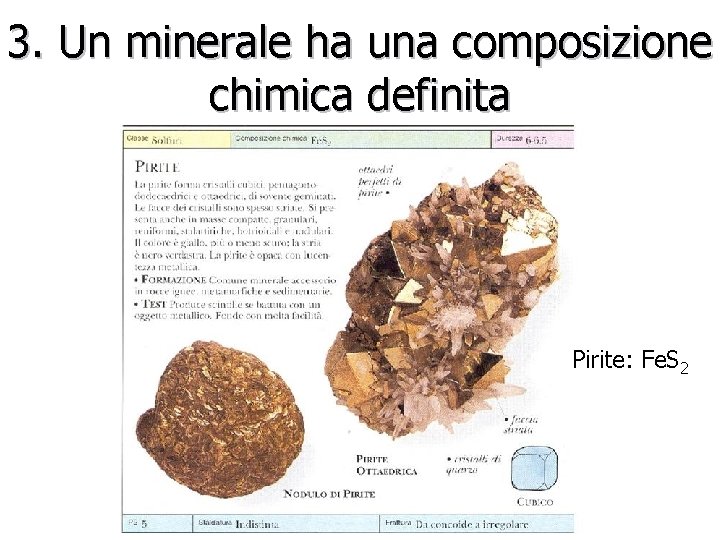 3. Un minerale ha una composizione chimica definita Pirite: Fe. S 2 