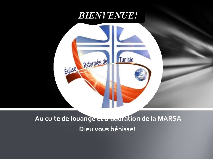 BIENVENUE! Au culte de louange et d’adoration de la MARSA Dieu vous bénisse! 