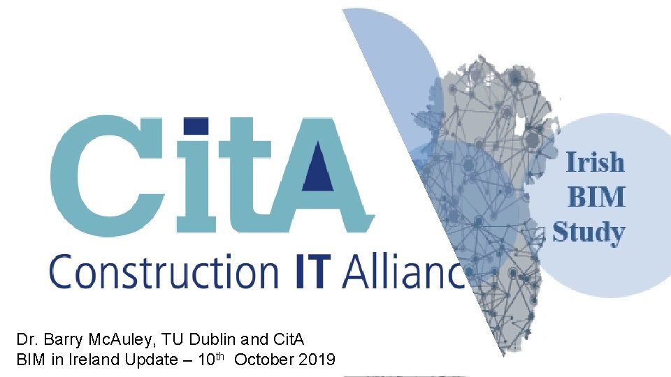 Dr. Barry Mc. Auley, TU Dublin and Cit. A BIM in Ireland Update –