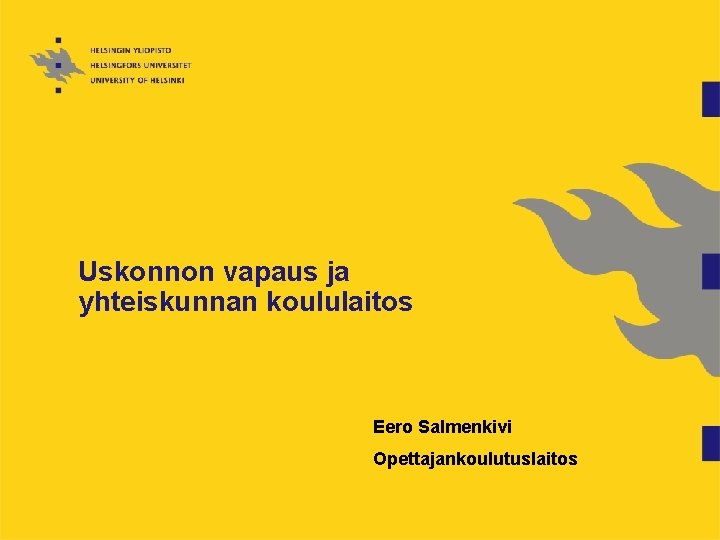Uskonnon vapaus ja yhteiskunnan koululaitos Eero Salmenkivi Opettajankoulutuslaitos 