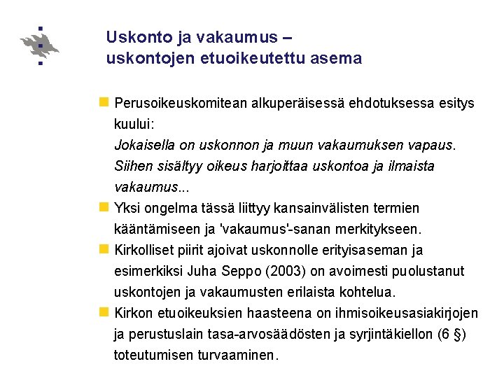 Uskonto ja vakaumus – uskontojen etuoikeutettu asema n Perusoikeuskomitean alkuperäisessä ehdotuksessa esitys kuului: Jokaisella