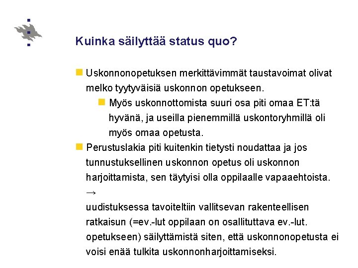 Kuinka säilyttää status quo? n Uskonnonopetuksen merkittävimmät taustavoimat olivat melko tyytyväisiä uskonnon opetukseen. n