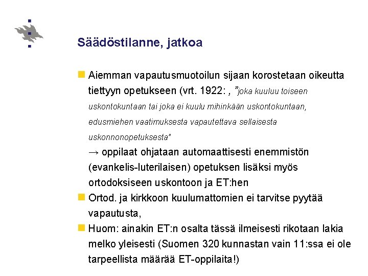 Säädöstilanne, jatkoa n Aiemman vapautusmuotoilun sijaan korostetaan oikeutta tiettyyn opetukseen (vrt. 1922: , ”joka