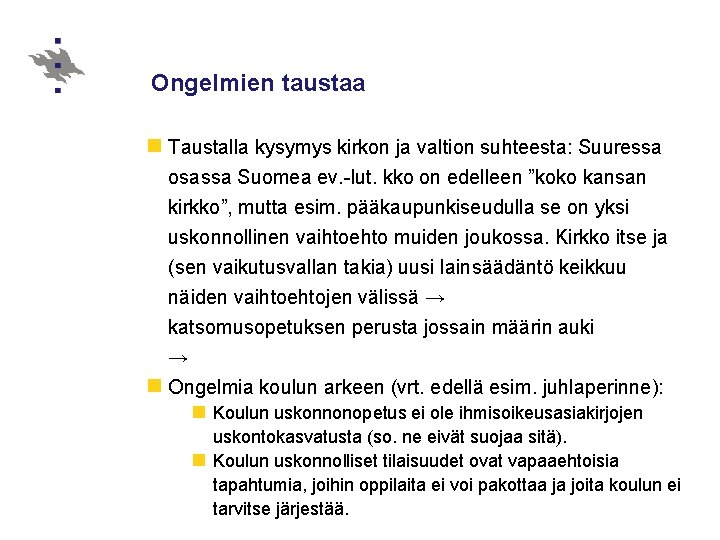 Ongelmien taustaa n Taustalla kysymys kirkon ja valtion suhteesta: Suuressa osassa Suomea ev. -lut.