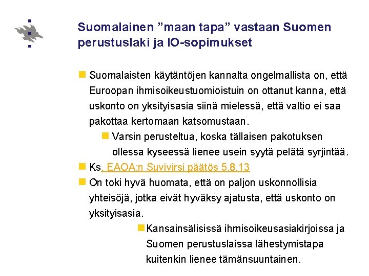 Suomalainen ”maan tapa” vastaan Suomen perustuslaki ja IO-sopimukset n Suomalaisten käytäntöjen kannalta ongelmallista on,