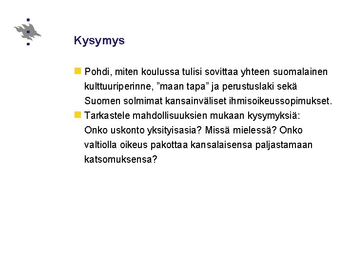 Kysymys n Pohdi, miten koulussa tulisi sovittaa yhteen suomalainen kulttuuriperinne, ”maan tapa” ja perustuslaki