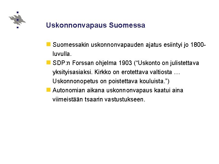 Uskonnonvapaus Suomessa n Suomessakin uskonnonvapauden ajatus esiintyi jo 1800 luvulla. n SDP: n Forssan