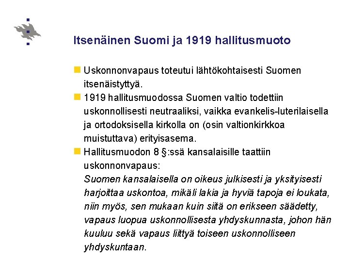 Itsenäinen Suomi ja 1919 hallitusmuoto n Uskonnonvapaus toteutui lähtökohtaisesti Suomen itsenäistyttyä. n 1919 hallitusmuodossa