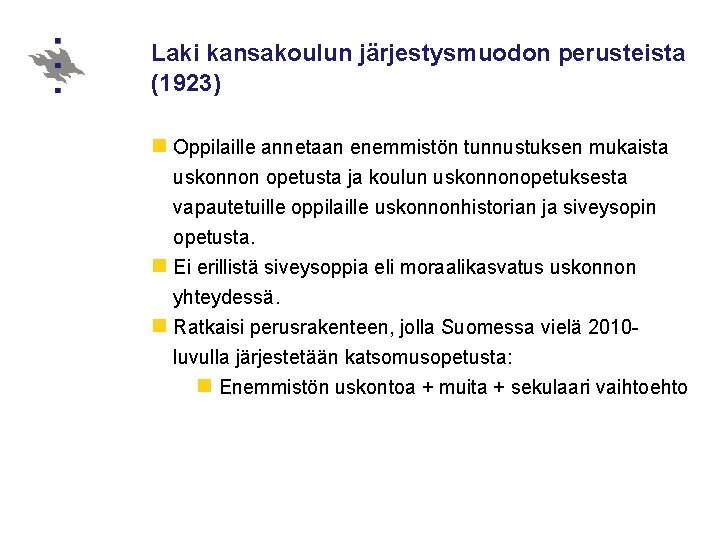 Laki kansakoulun järjestysmuodon perusteista (1923) n Oppilaille annetaan enemmistön tunnustuksen mukaista uskonnon opetusta ja