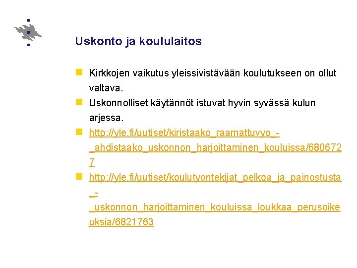 Uskonto ja koululaitos n Kirkkojen vaikutus yleissivistävään koulutukseen on ollut valtava. n Uskonnolliset käytännöt