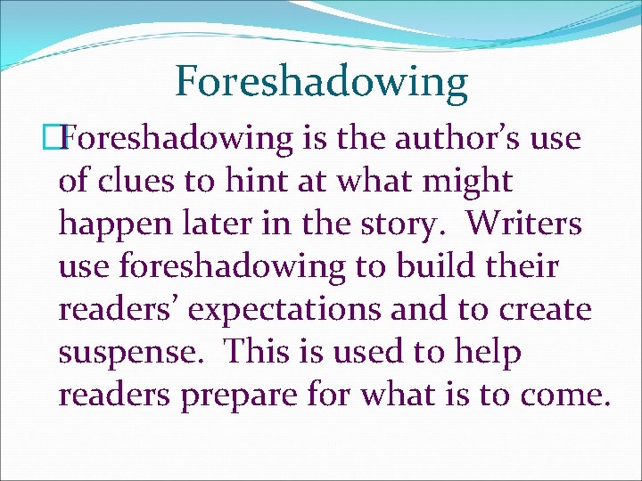 Foreshadowing �Foreshadowing is the author’s use of clues to hint at what might happen Foreshadowing �Foreshadowing is the author’s use of clues to hint at what might happen