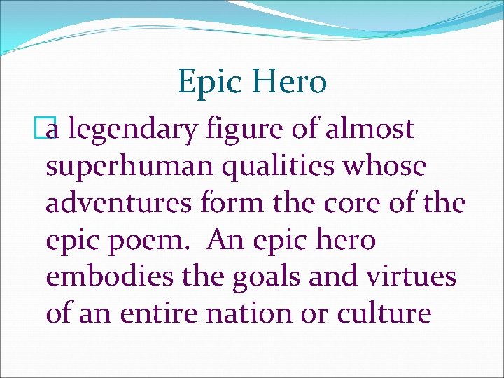 Epic Hero �a legendary figure of almost superhuman qualities whose adventures form the core Epic Hero �a legendary figure of almost superhuman qualities whose adventures form the core