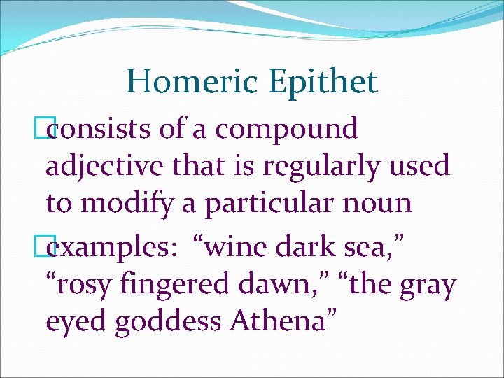 Homeric Epithet �consists of a compound adjective that is regularly used to modify a Homeric Epithet �consists of a compound adjective that is regularly used to modify a
