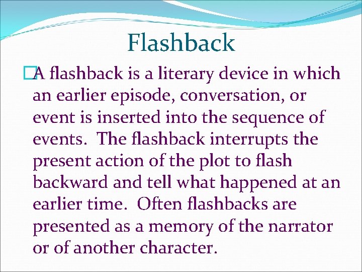 Flashback �A flashback is a literary device in which an earlier episode, conversation, or Flashback �A flashback is a literary device in which an earlier episode, conversation, or