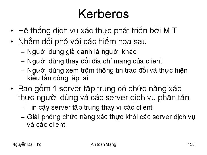 Kerberos • Hệ thống dịch vụ xác thực phát triển bởi MIT • Nhằm