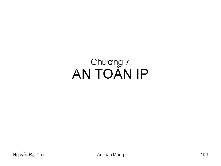 Chương 7 AN TOÀN IP Nguyễn Đại Thọ An toàn Mạng 159 