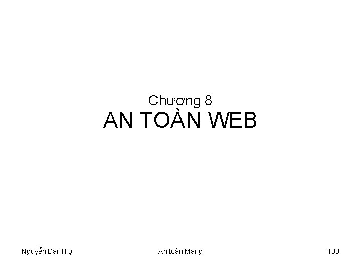 Chương 8 AN TOÀN WEB Nguyễn Đại Thọ An toàn Mạng 180 