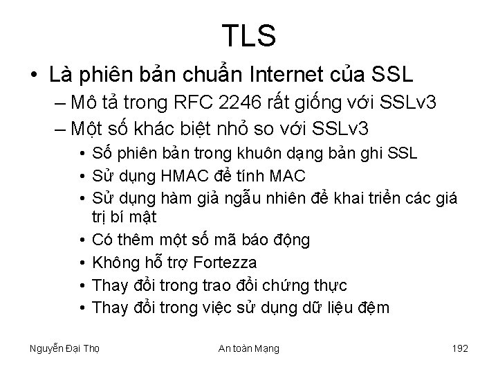 TLS • Là phiên bản chuẩn Internet của SSL – Mô tả trong RFC