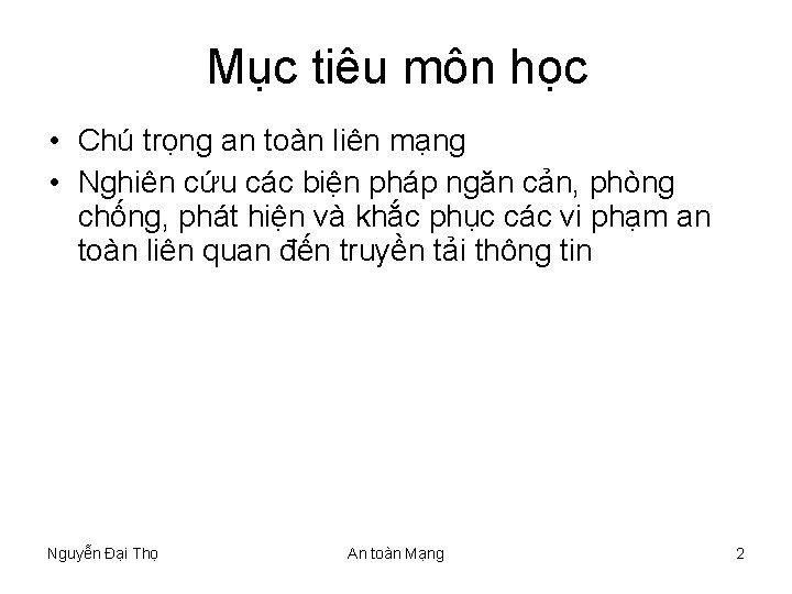 Mục tiêu môn học • Chú trọng an toàn liên mạng • Nghiên cứu