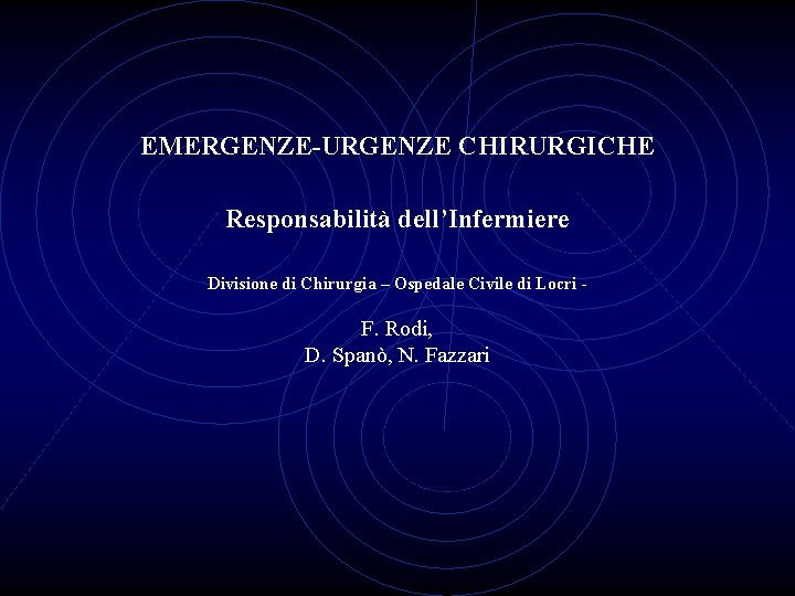 EMERGENZE-URGENZE CHIRURGICHE Responsabilità dell’Infermiere Divisione di Chirurgia – Ospedale Civile di Locri - F.