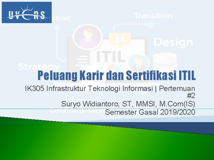 Peluang Karir dan Sertifikasi ITIL IK 305 Infrastruktur Teknologi Informasi | Pertemuan #2 Suryo