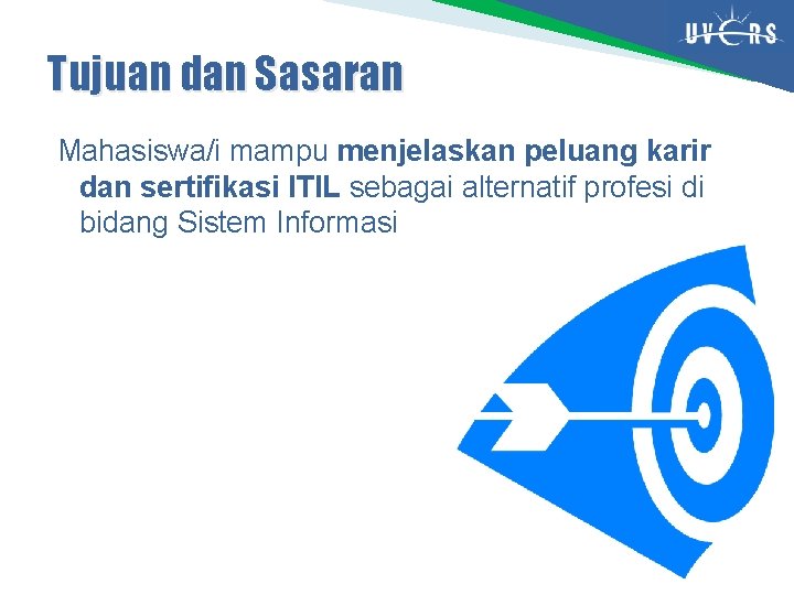 Tujuan dan Sasaran Mahasiswa/i mampu menjelaskan peluang karir dan sertifikasi ITIL sebagai alternatif profesi