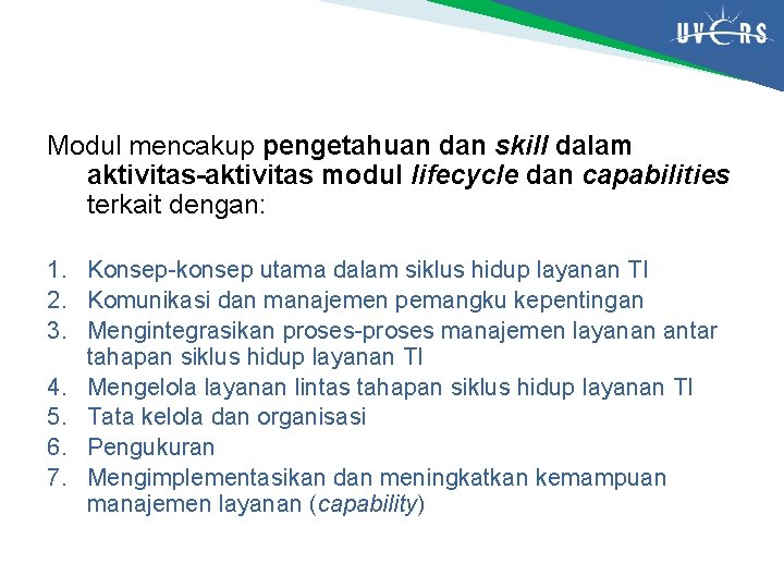 Modul mencakup pengetahuan dan skill dalam aktivitas-aktivitas modul lifecycle dan capabilities terkait dengan: 1.