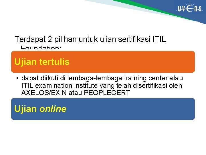 Terdapat 2 pilihan untuk ujian sertifikasi ITIL Foundation: Ujian tertulis • dapat diikuti di