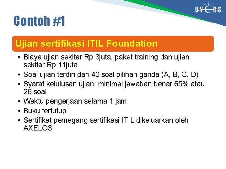 Contoh #1 Ujian sertifikasi ITIL Foundation • Biaya ujian sekitar Rp 3 juta, paket