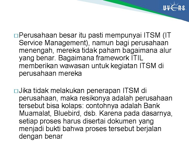 � Perusahaan besar itu pasti mempunyai ITSM (IT Service Management), namun bagi perusahaan menengah,