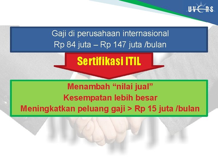 Gaji di perusahaan internasional Rp 84 juta – Rp 147 juta /bulan Sertifikasi ITIL