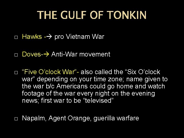 THE GULF OF TONKIN � Hawks - pro Vietnam War � Doves- Anti-War movement