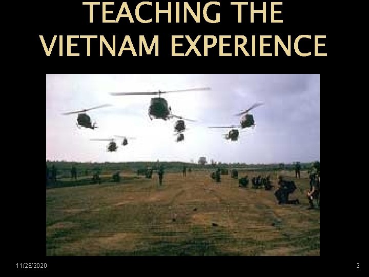 TEACHING THE VIETNAM EXPERIENCE By Tony Miller 11/28/2020 2 