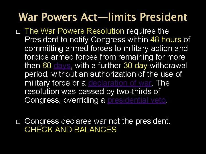 War Powers Act—limits President � The War Powers Resolution requires the President to notify
